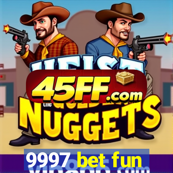 9997 bet fun
